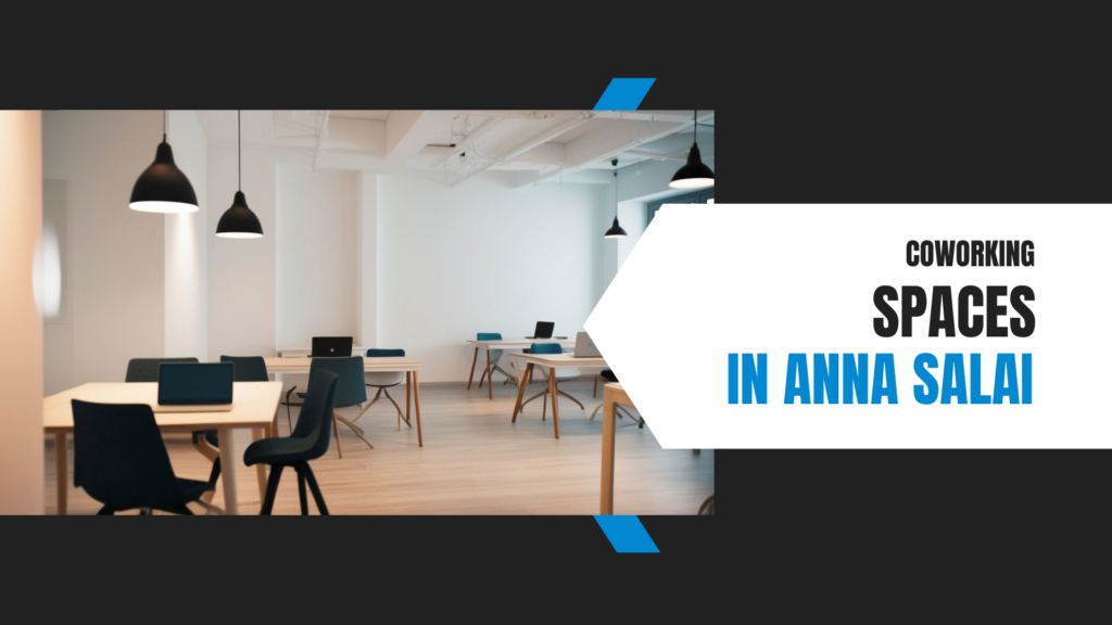 Coworking Spaces in Anna Salai